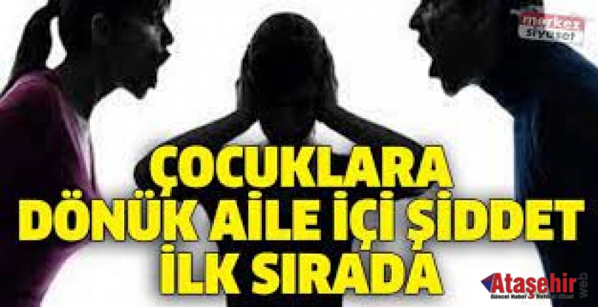 ÇOCUKLARA DÖNÜK AİLE İÇİ ŞİDDET İLK SIRADA