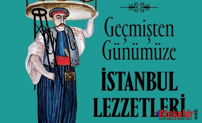 İBB, İSTANBUL’UN ‘LEZZET TARİHİNİ’ KİTAPLAŞTIRDI