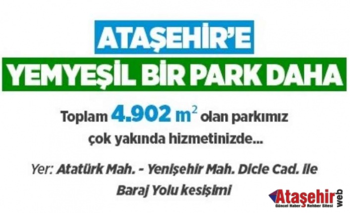 ATAŞEHİR’E YEMYEŞİL BİR PARK DAHA