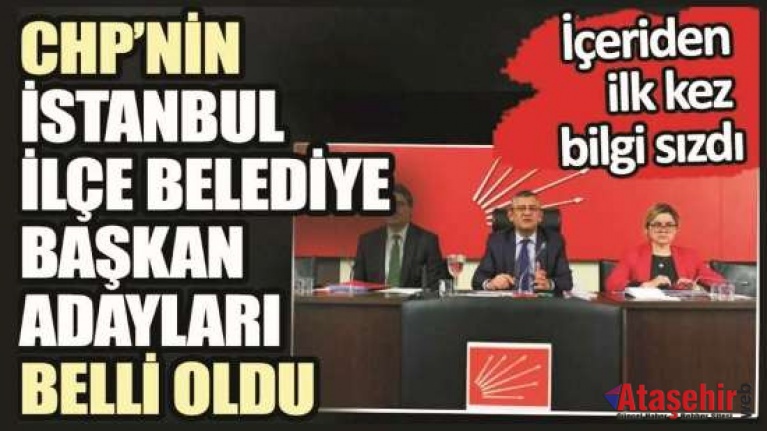 CHP’nin İstanbul İlçe Belediye Başkan adayları belli oldu