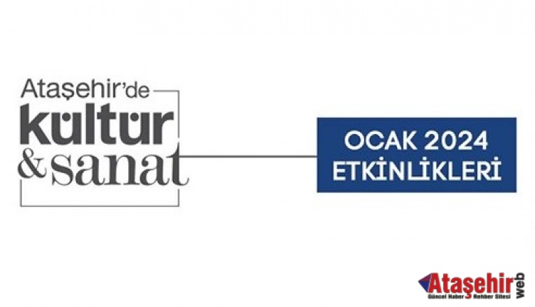ATAŞEHİR’DE KÜLTÜR SANAT ETKİNLİKLERİ YENİ YILDA DA TÜM HIZIYLA SÜRECEK
