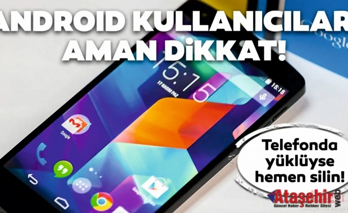 Android kullanıcıları dikkat!