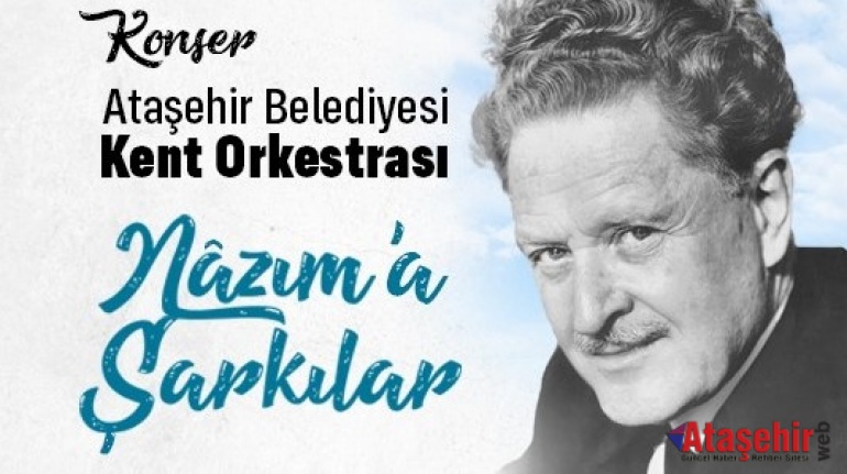 ATAŞEHİR BELEDİYESİ KENT ORKESTRASI'NDAN ÖZEL KONSER NAZIM’A ŞARKILAR
