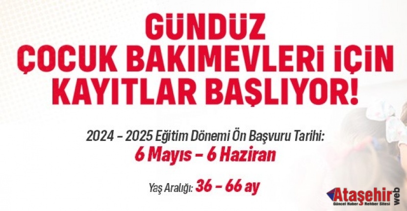 ATAŞEHİR'DE GÜNDÜZ ÇOCUK BAKIMEVLERİ İÇİN ÖN KAYITLAR BAŞLIYOR