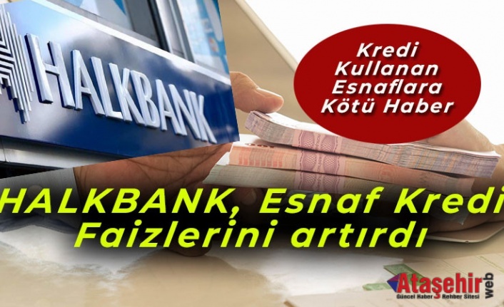 Halkbank esnaf kredi faizini artırdı