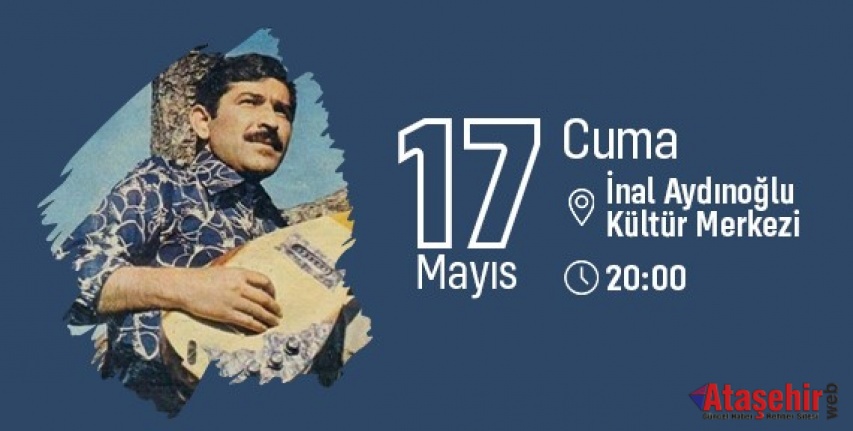 ÂŞIK MAHZUNİ ŞERİF ATAŞEHİR’DE ANILACAK