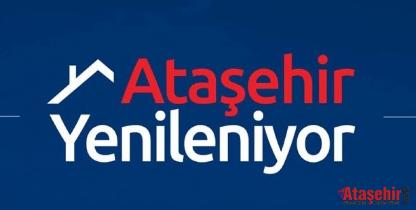 ATAŞEHİR , KİPTAŞ VE ATAŞEHİR BELEDİYESİ İŞBİRLİĞİ İLE YENİLENİYOR