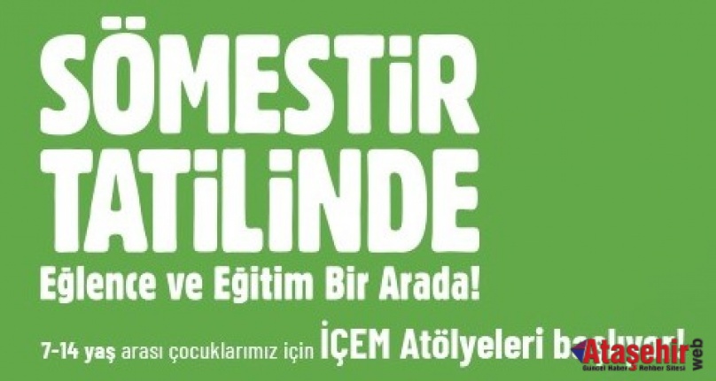 ATAŞEHİR’DE SÖMESTİR ATÖLYELERİ BAŞLIYOR: TATİLDE EĞLENCE VE EĞİTİM BİR ARADA