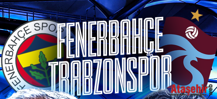 Fenerbahçe - Trabzonspor Derbisi