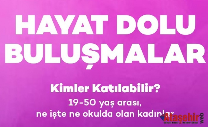 KADINLARA YÖNELİK “HAYAT DOLU BULUŞMALAR” BAŞLIYOR