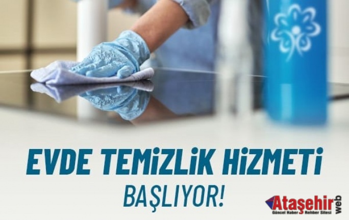 ATAŞEHİR BELEDiYESİ EVDE TEMİZLİK HİZMETİNİ BAŞLATIYOR