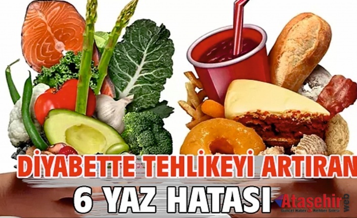 DİYABETTE TEHLİKEYİ ARTIRAN 6 YAZ HATASI