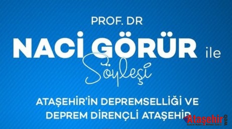Prof. Dr. Naci Görür Ataşehir’de Deprem Gerçeğini Konuşacak
