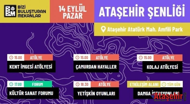 “BİZİ BULUŞTURAN MEKANLAR ATAŞEHİR ŞENLİĞİ” 14 EYLÜL’DE