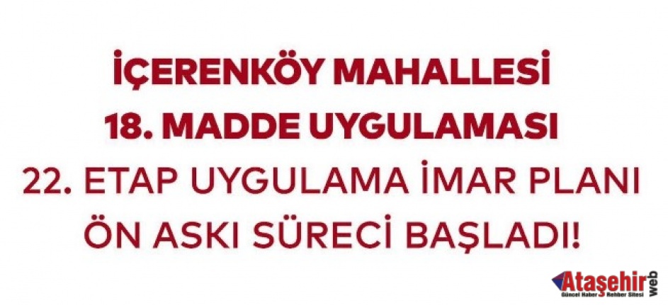 İçerenköy’de 22. Etap İmar Planı Askıya Çıktı: