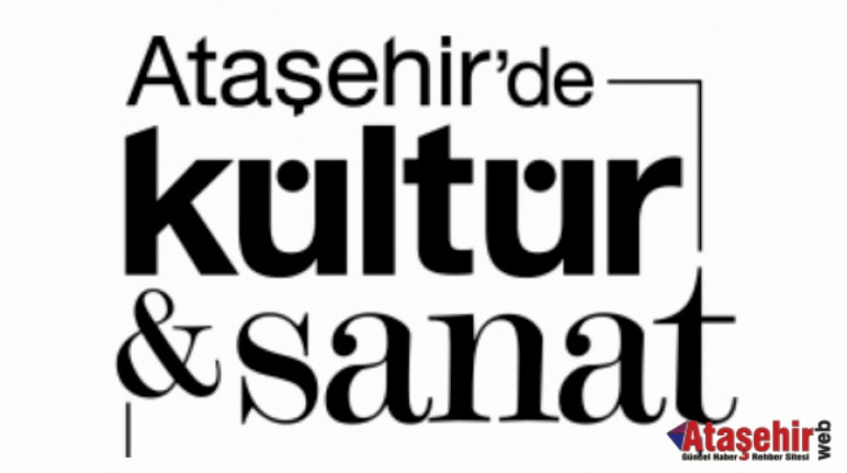 ATAŞEHİR’DE KASIM AYI SANATLA DOLU GEÇECEK