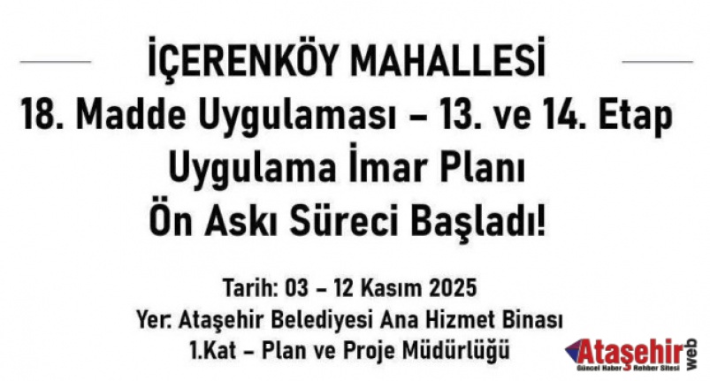 İçerenköy’de Dönüşüm Adım Adım İlerliyor: 13. ve 14. Etap Askıya Çıktı