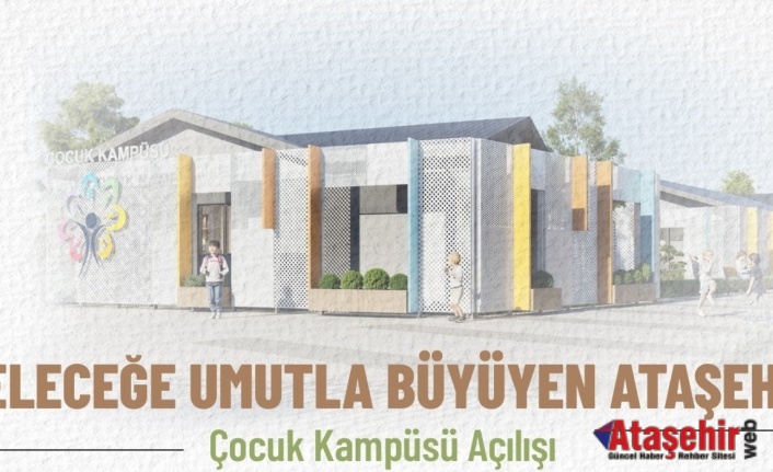Ataşehir’de Çocuk Kampüsü Açılıyor