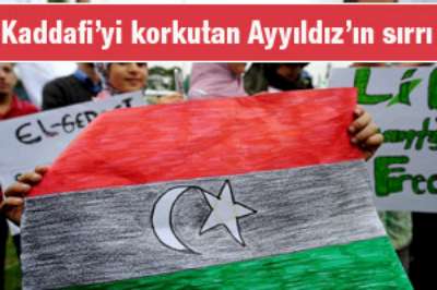 KADDAFİ'Yİ KORKUTAN AY YILDIZIN SIRRI