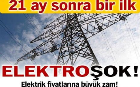 21 ay sonra ilk kez elektriğe zam geldi.