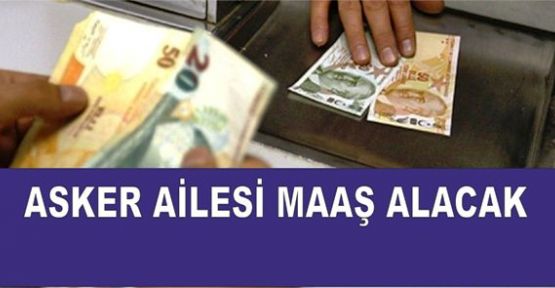 25 bin Asker Ailesine maaş!