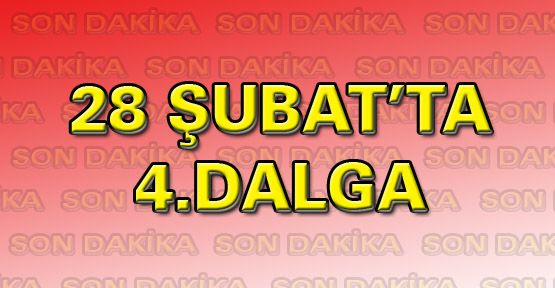 28 Şubat soruşturmasında 4. dalga