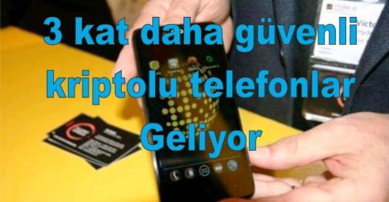 3 kat daha güvenli kriptolu telefonlar geliyor