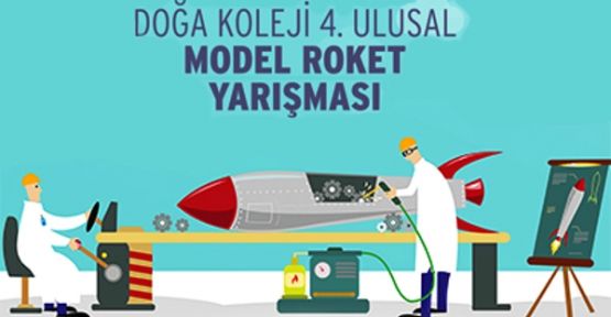 4. ULUSAL MODEL ROKET YARIŞMASI 17 NİSAN'DA BEYKOZ DOĞA KOLEJİ'NDE