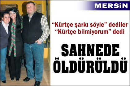 KÜRTÇE ŞARKI SÖYLEMEDİ DİYE ÖLDÜRÜLDÜ
