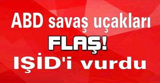 ABD Irak'ta IŞİD'i vurdu