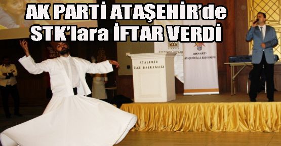 Ak Parti Ataşehir STK’lara İftar Verdi