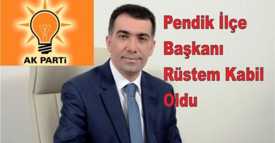 Ak Parti Pendik İlçe Başkanı Rüstem Kabil Oldu