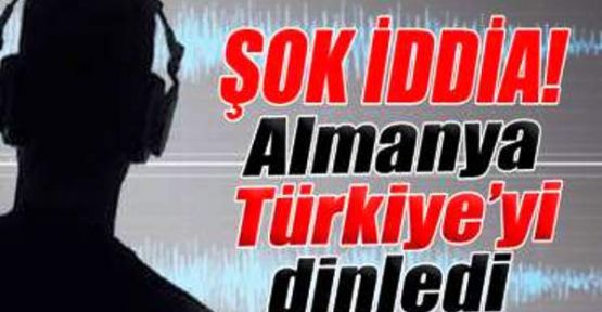 Alman İstihbaratı Türkiye'yi de Dinlemiş