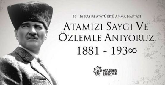 Atamızı Saygı ve Özlemle Anıyoruz