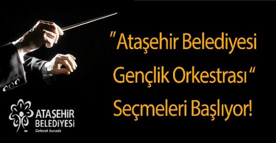 Ataşehir genç yetenekleri'ni i arıyor