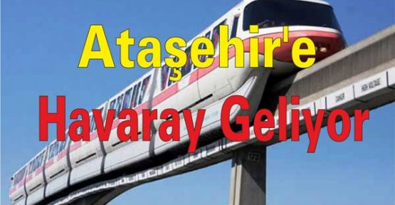 Ataşehir'e Havaray Geliyor