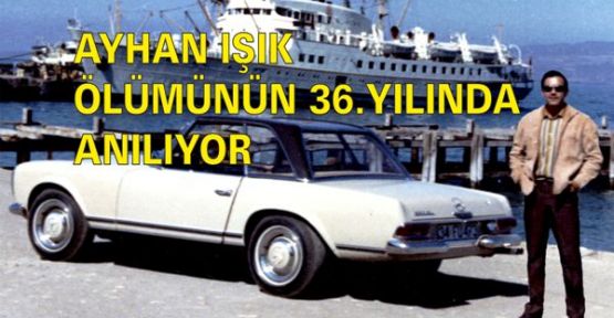 AYHAN IŞIK DOSTLARIYLA BİRLİKTE KRALLAR GİBİ ANILACAK…