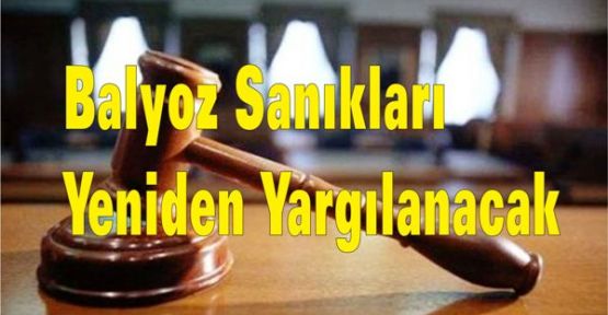 Balyoz sanıkları yeniden yargılanacak