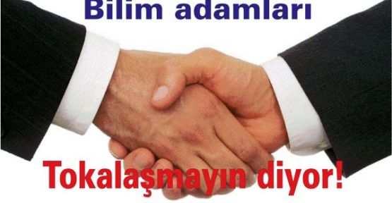 Bilim adamları tokalaşmayın diyor!