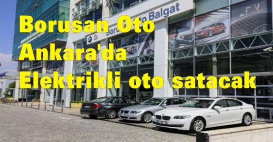 Borusan Oto Ankara'da elektrikli oto satacak