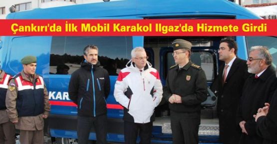 Çankırı'da İlk Mobil Karakol Ilgaz'da Hizmete Girdi