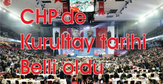 CHP'de kurultay tarihi belli oldu