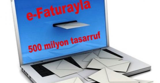 e-Faturayla 500 milyon tasarruf