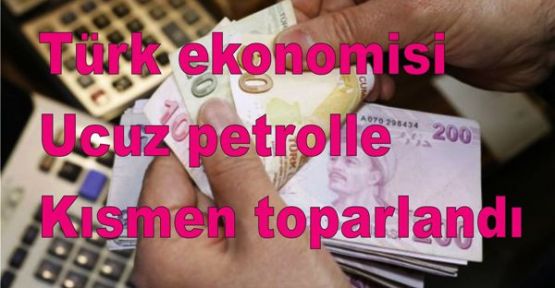 Economist: Türk ekonomisi ucuz petrolle kısmen toparlandı