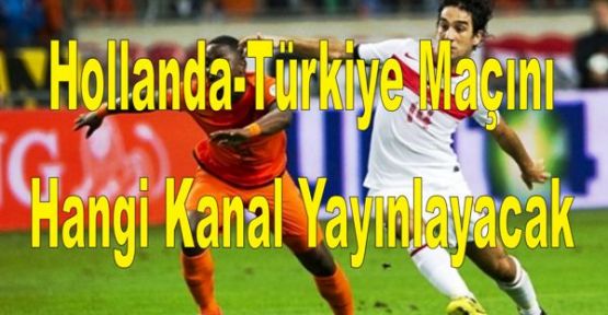 Hollanda-Türkiye Maçını Hangi Kanal Yayınlayacak