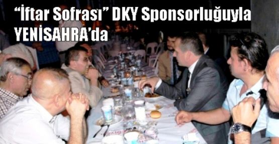  İFTAR SOFRASI’ DKY İNŞAAT’IN KATKISIYLA YENİSAHRA’DA KURULDU