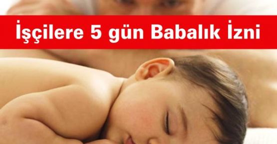 İşçilere 5 gün Babalık İzni