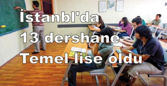 İstanbl'da 13 dershane temel lise oldu