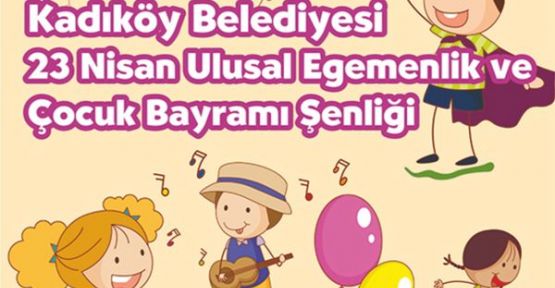 KADIKÖY'DE 23 NİSAN ŞENLİKLERİ