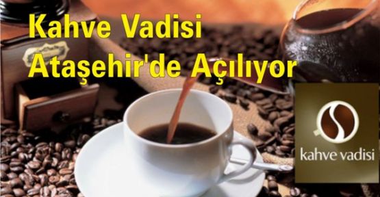 Kahve Vadisi Ataşehir'de Açılıyor